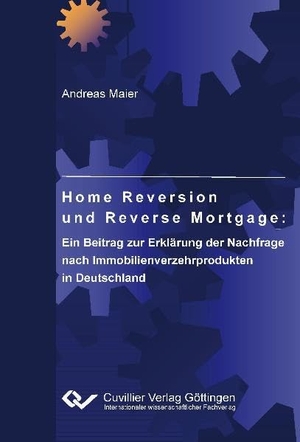 Maier, Andreas. Home Reversion und Reverse Mortgage: Ein Beitrag zur Erklärung der Nachfrage nach Immobilienverzehrprodukten in Deutschland. Cuvillier, 2011.