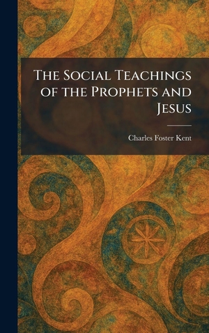 Kent, Charles Foster. The Social Teachings of the Prophets and Jesus. Legare Street Press, 2026.
