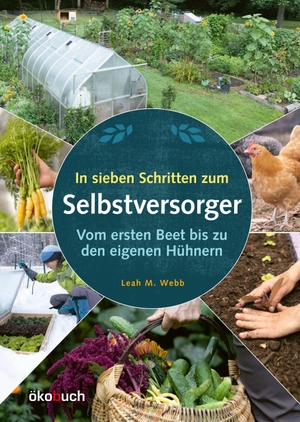 Webb, Leah M.. In sieben Schritten zum Selbstversorger - Vom ersten Beet bis zu den eigenen Hu¿hnern. Ökobuch Verlag GmbH, 2024.