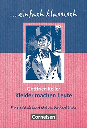 Keller, Gottfried / Diethard Lübke. Kleider machen Leute - Empfohlen für das 7./8. Schuljahr. Schülerheft. Cornelsen Verlag GmbH, 2003.