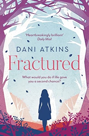 Atkins, Dani. Fractured. Bloomsbury Publishing PLC, 2019.