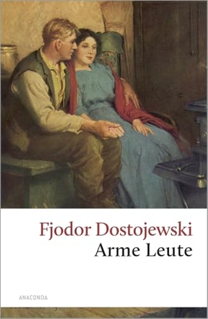 Dostojewski, Fjodor. Arme Leute. Anaconda Verlag, 2013.