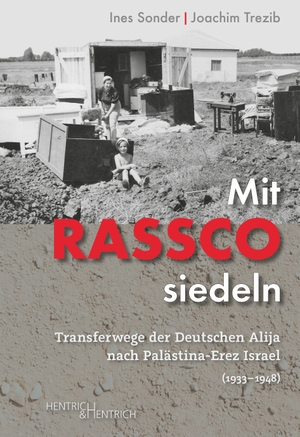 Sonder, Ines / Joachim Trezib. Mit RASSCO siedeln - Transferwege der Deutschen Alija nach Palästina-Erez Israel (1933-1948). Hentrich & Hentrich, 2023.