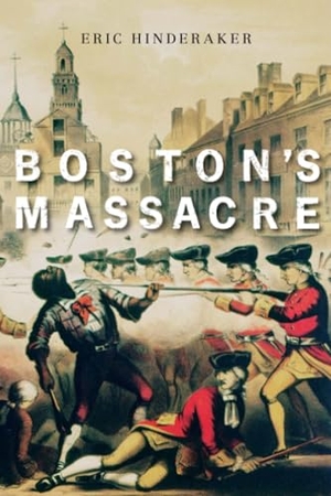 Hinderaker, Eric. Boston's Massacre. Harvard University Press, 2019.