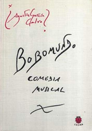 García Calvo, Agustín. Bobo mundo, comedia musical. Editorial Lucina, 2000.
