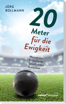 20 Meter für die Ewigkeit