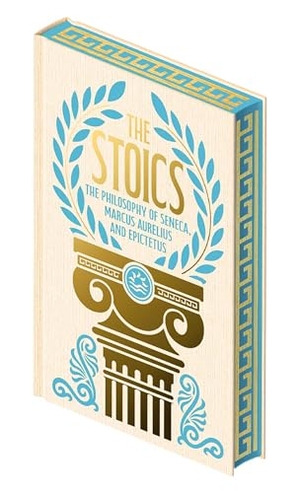 Aurelius, Marcus / Epicurus et al. The Stoics - The Philosophy of Seneca, Epictetus and Marcus Aurelius. Arcturus Publishing, 2025.