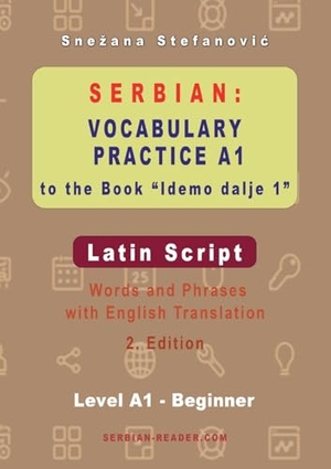 Stefanovic, Snezana. Serbian Vocabulary Practice A1 to the Book 'Idemo dalje 1' - Latin Script - Textbook with Words and Phrases and English Translation, 2. Edition. Serbian Reader, 2023.