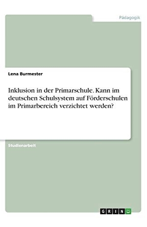 Burmester, Lena. Inklusion in der Primarschule. Kann im deutschen Schulsystem auf Förderschulen im Primarbereich verzichtet werden?. GRIN Verlag, 2020.