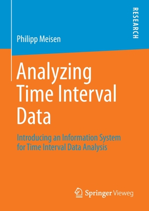 Meisen, Philipp. Analyzing Time Interval Data - Introducing an Information System for Time Interval Data Analysis. Springer Fachmedien Wiesbaden, 2016.