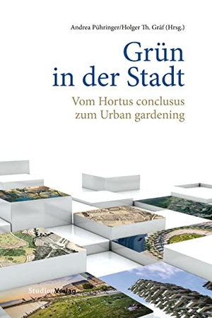 Pühringer, Andrea / Holger Th. Gräf (Hrsg.). Grün in der Stadt - Vom Hortus conclusus zum Urban gardening. Studienverlag GmbH, 2023.