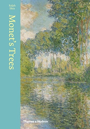 Skea, Ralph. Monet's Trees - Paintings and Drawings by Claude Monet. Thames & Hudson, 2015.