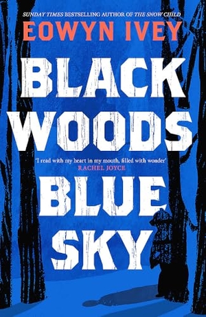 Ivey, Eowyn. Black Woods, Blue Sky - A magical story of love and survival  from the Sunday Times best selling author of The Snow Child. Headline Publishing Group, 2025.
