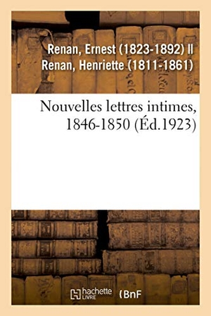 Renan, Ernest. Nouvelles lettres intimes, 1846-1850 - Répertoire d'ouvrages et manuscrits relatifs à la franc-maçonnerie, les sociétés secrètes, la magie. Hachette Livre, 2018.