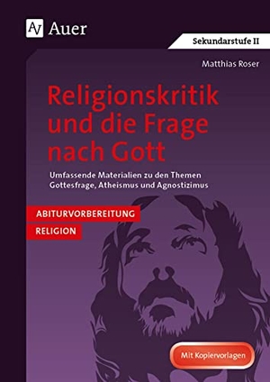 Roser, Matthias. Religionskritik und die Frage nach Gott - Abivorbereitung Religion: Umfassende Materialien z u den Themen Gottesfrage, Atheismus, Agnostizismus (11. bis 13. Klasse), Abiturvorbereitung Religion. Auer Verlag i.d.AAP LW, 2025.