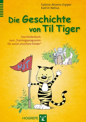 Ahrens-Eipper, Sabine / Katrin Nelius. Die Geschichte von Til Tiger - Das Kinderbuch zum "Trainingsprogramm für sozial unsichere Kinder". Hogrefe Verlag GmbH + Co., 2015.