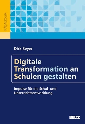 Beyer, Dirk. Digitale Transformation an Schulen gestalten - Impulse für die Schul- und Unterrichtsentwicklung. Beltz Verlagsgruppe, 2026.