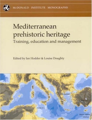 Doughty, Louise. Mediterranean Prehistoric Heritage - Training, Education and Management. McDonald Institute for Archaeological Research, 2007.