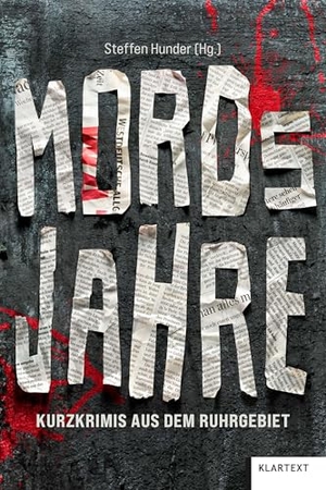 Hunder, Steffen (Hrsg.). MORDsJAHRE - Kurzkrimis aus dem Ruhrgebiet. Klartext Verlag, 2025.