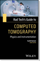 Rad Tech¿s Guide to Computed Tomography: Physics a nd Instrumentation
