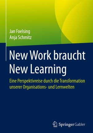 Schmitz, Anja / Jan Foelsing. New Work braucht New Learning - Eine Perspektivreise durch die Transformation unserer Organisations- und Lernwelten. Springer Fachmedien Wiesbaden, 2021.