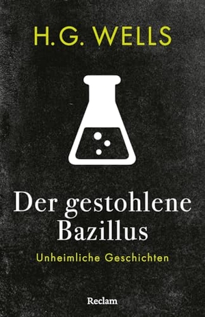Wells, H. G.. Der gestohlene Bazillus. Unheimliche Geschichten - Mit einer Nachbemerkung und Anmerkungen - Spannende Geschichten von Science-Fiction-Klassiker Wells. Reclam Philipp Jun., 2025.