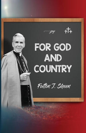 Sheen, Fulton J.. For God and Country. Bishop Sheen Today, 2023.