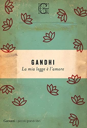 Gandhi, Mohandas Karamchand. La mia legge è l'amore. Garzanti, 2019.