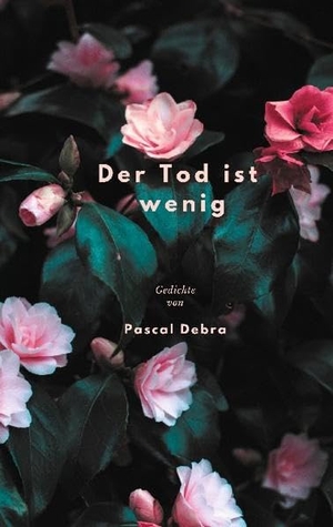 Debra, Pascal. Der Tod ist wenig - Gedichte. Books on Demand, 2021.