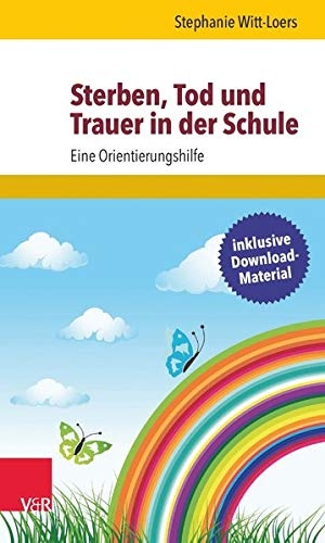 Witt-Loers, Stephanie. Sterben, Tod und Trauer in der Schule - Eine Orientierungshilfe. Vandenhoeck + Ruprecht, 2016.