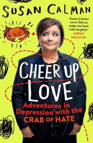 Calman, Susan. Cheer Up Love - Adventures in depression with the Crab of Hate. John Murray Press, 2017.