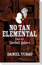 No tan elemental : cómo ser Sherlock Holmes