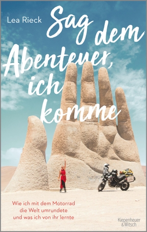 Rieck, Lea. Sag dem Abenteuer, ich komme - Wie ich mit dem Motorrad die Welt umrundete und was ich von ihr lernte. Kiepenheuer & Witsch GmbH, 2019.