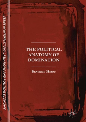 Hibou, Béatrice. The Political Anatomy of Domination. Springer International Publishing, 2018.