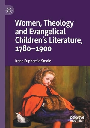 Smale, Irene Euphemia. Women, Theology and Evangelical Children¿s Literature, 1780-1900. Springer International Publishing, 2024.