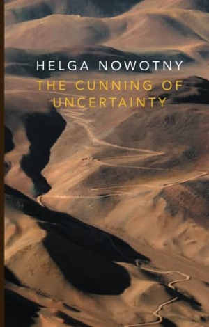 Nowotny, Helga. The Cunning of Uncertainty. John Wiley and Sons Ltd, 2017.