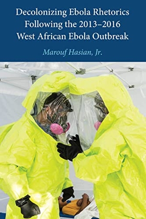 Hasian, Jr.. Decolonizing Ebola Rhetorics Following the 2013¿2016 West African Ebola Outbreak. Peter Lang, 2020.