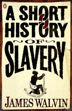 Walvin, James. A Short History of Slavery. Penguin Books Ltd, 2007.