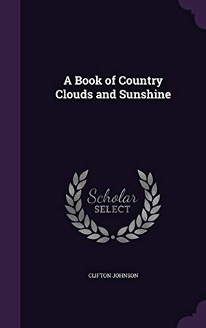 Johnson, Clifton. A Book of Country Clouds and Sunshine. Touchladybirdlucky Studios, 2016.