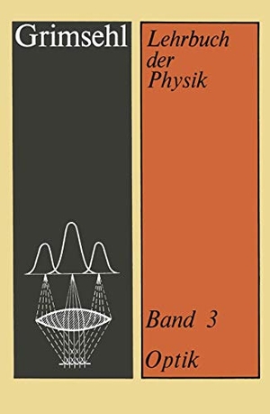 Grimsehl, Ernst. Grimsehl Lehrbuch der Physik - Band 3 Optik. Vieweg+Teubner Verlag, 2012.
