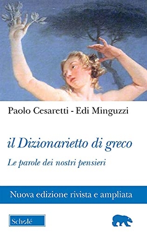 Cesaretti, Paolo / Edi Minguzzi. Il dizionarietto di greco. Le parole dei nostri pensieri. Scholé, 2021.