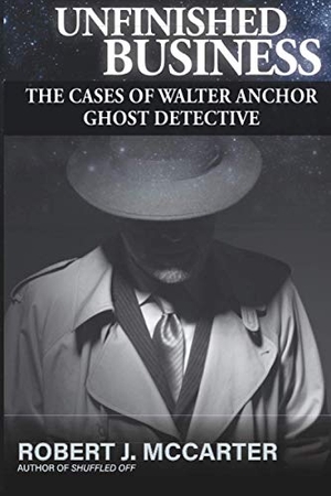 McCarter, Robert J.. Unfinished Business: The Cases of Walter Anchor Ghost Detective. Touchladybirdlucky Studios, 2020.