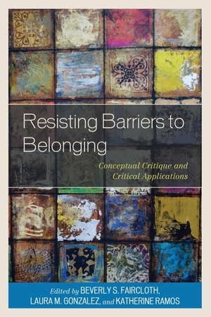 Faircloth, Beverly S. / Laura M. Gonzalez et al (Hrsg.). Resisting Barriers to Belonging - Conceptual Critique and Critical Applications. Lexington Books, 2023.