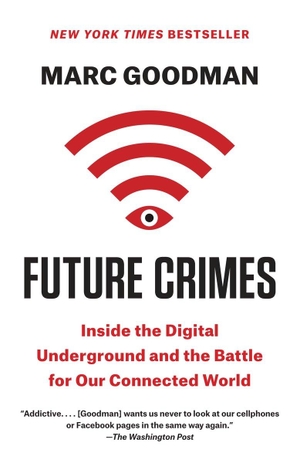 Goodman, Marc. Future Crimes - Inside the Digital Underground and the Battle for Our Connected World. Random House LLC US, 2016.