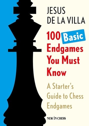 De La Villa, Jesus. 100 Basic Endgames You Must Know - A Starter's Guide to Chess Endgames. New in Chess, 2026.