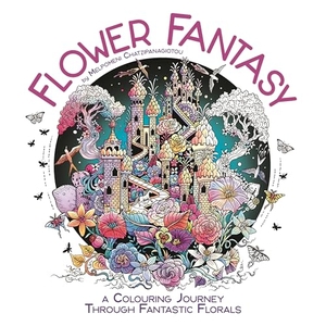 Chatzipanagiotou, Melpomeni. Flower Fantasy - A Colouring Journey Through Fantastic Florals. Michael O'Mara Books Ltd, 2026.