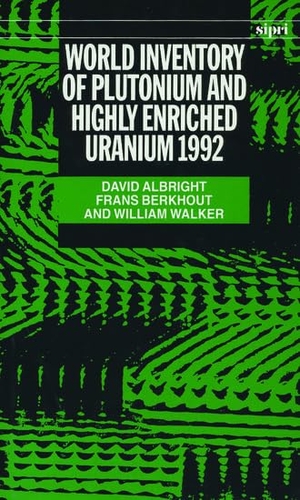 Albright, David / Berkhout, Frans et al. World Inventory of Plutonium and Highly Enriched Uranium, 1992. Oxford University Press, USA, 1993.