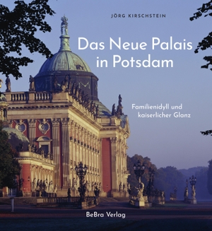 Kirschstein, Jörg. Das Neue Palais in Potsdam - Familienidyll und kaiserlicher Glanz. Bebra Verlag, 2024.