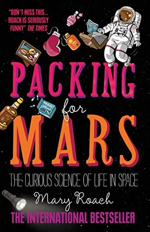 Roach, Mary. Packing for Mars - The Curious Science of Life in Space. OneWorld Publications, 2011.