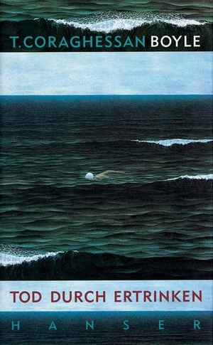 Boyle, Tom Coraghessan. Tod durch Ertrinken - Erzählungen. Carl Hanser Verlag, 1995.